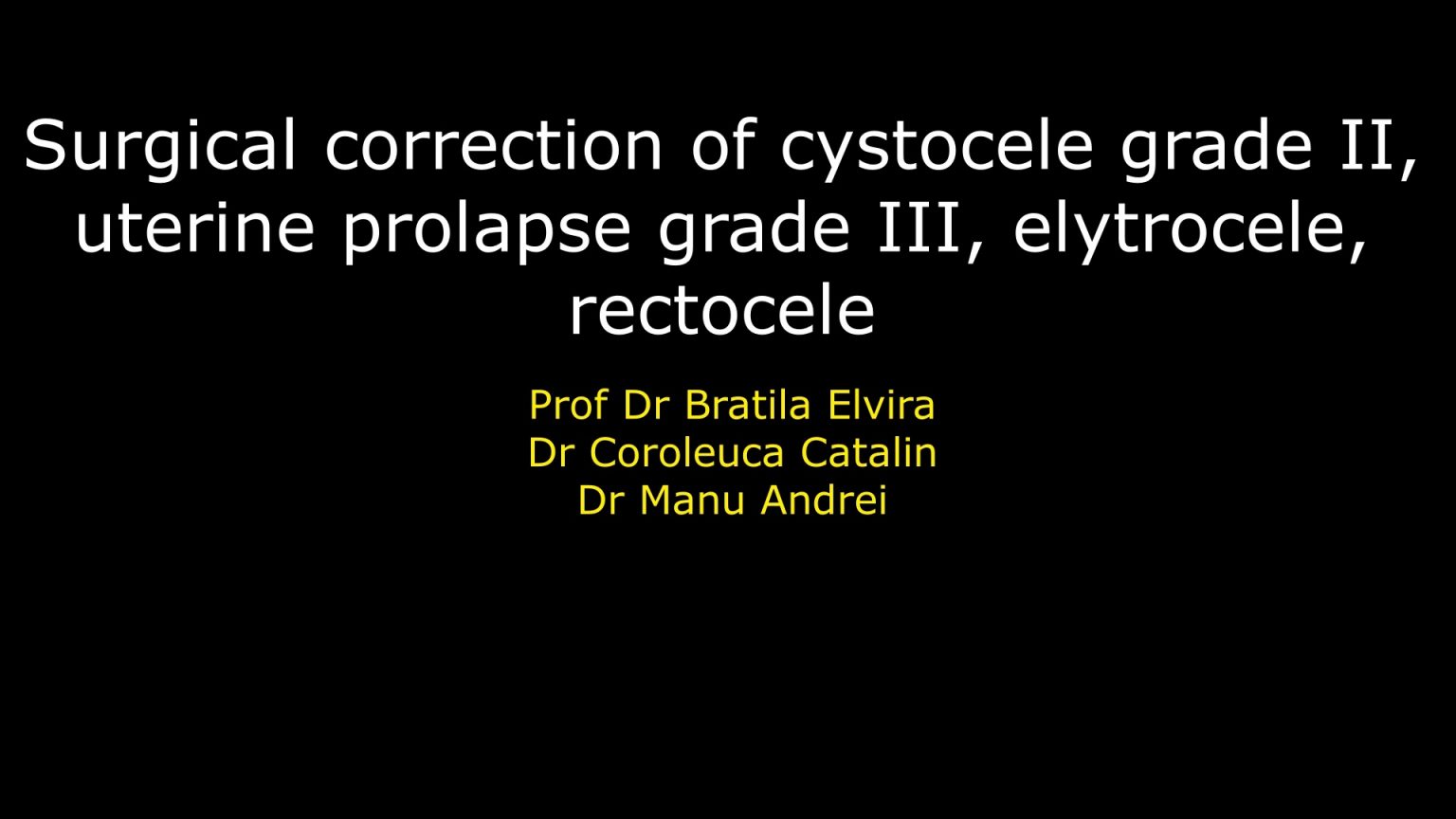Vaginal Repair of Cystocele and Rectocele. Operator Prof Dr Bratila